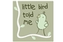 Little Bird Told Me